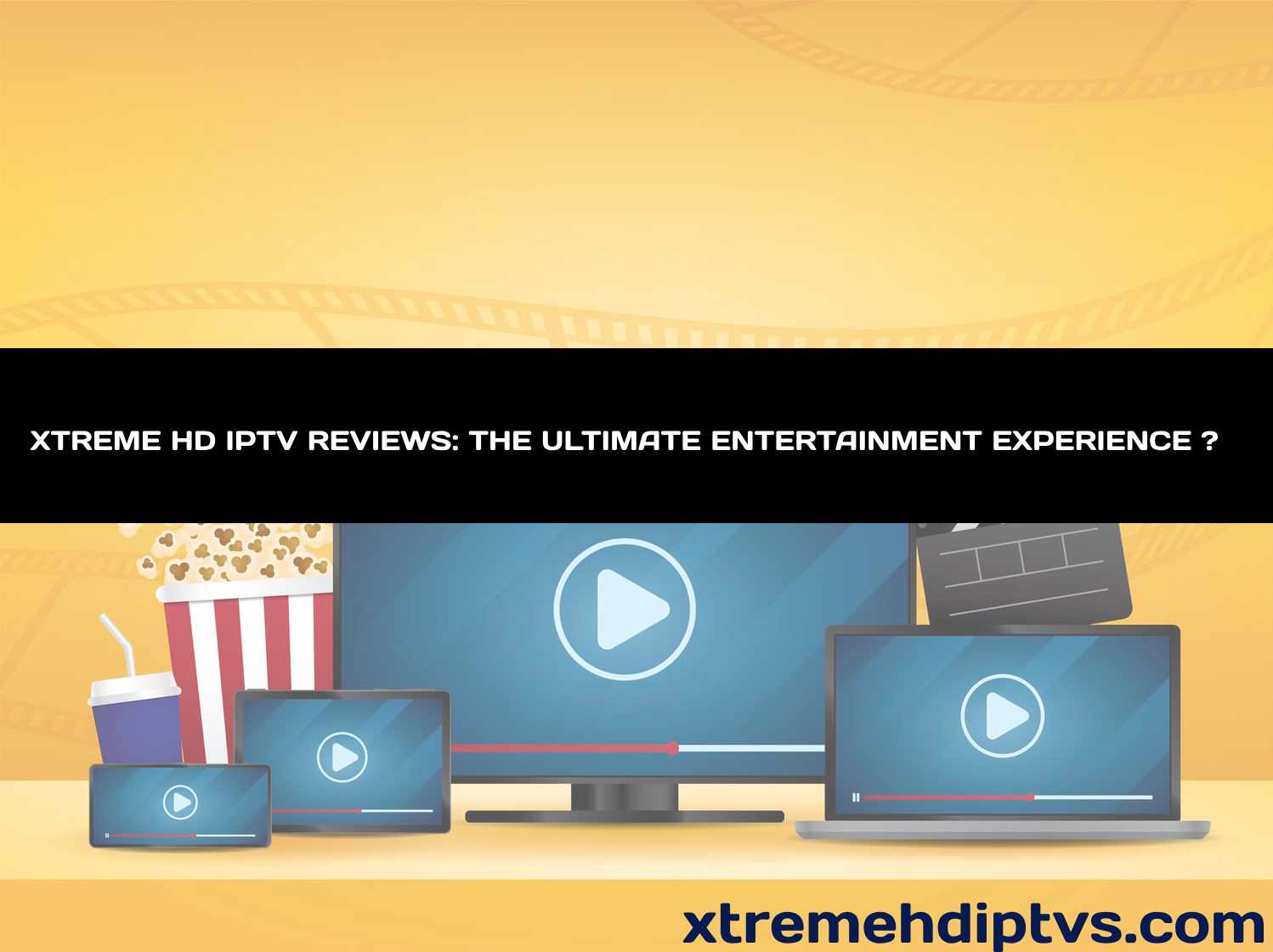 XTREME HD IPTV REVIEWS THE ULTIMATE ENTERTAINMENT EXPERIENCE